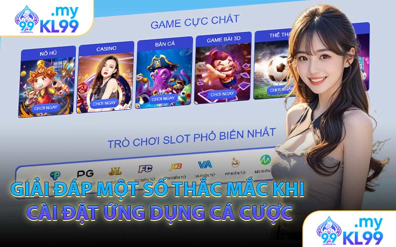 Giải Đáp Một Số Thắc Mắc Khi Cài Đặt Ứng Dụng Cá Cược