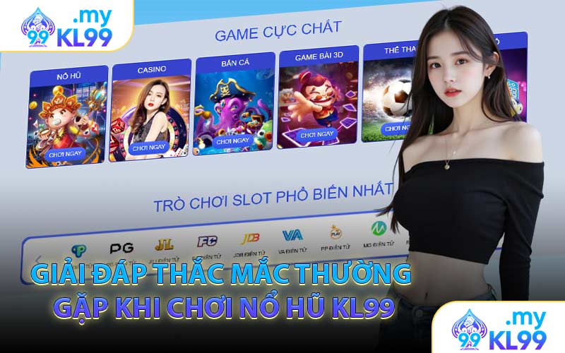 Giải Đáp Thắc Mắc Thường Gặp Khi Chơi Nổ Hũ KL99