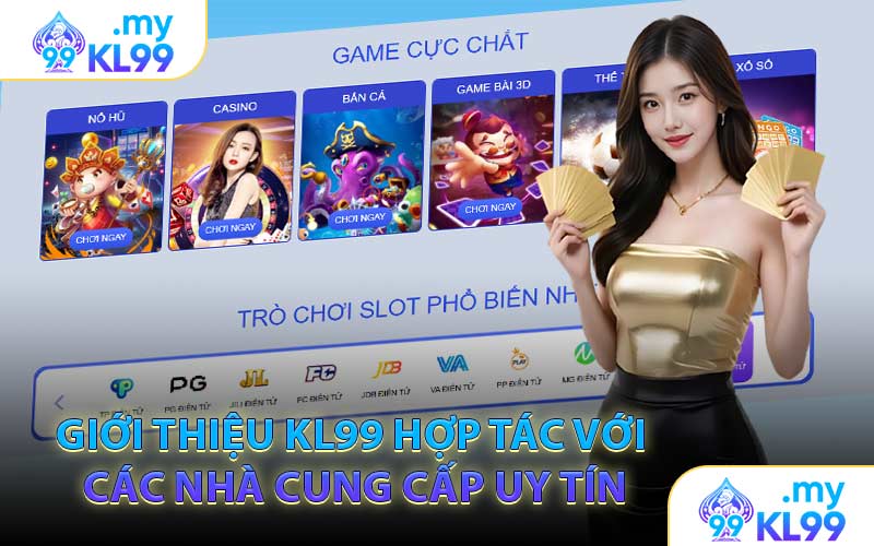 Giới Thiệu KL99 Hợp Tác Với Các Nhà Cung Cấp Uy Tín