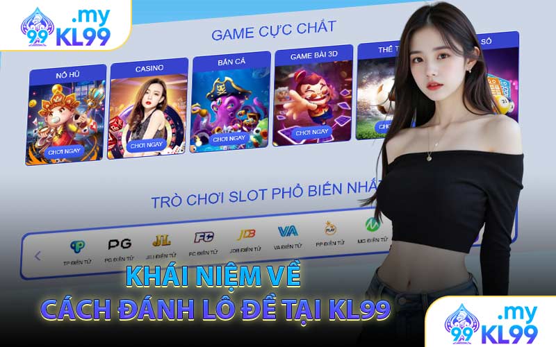 Khái Niệm Về Cách Đánh Lô Đề Tại KL99