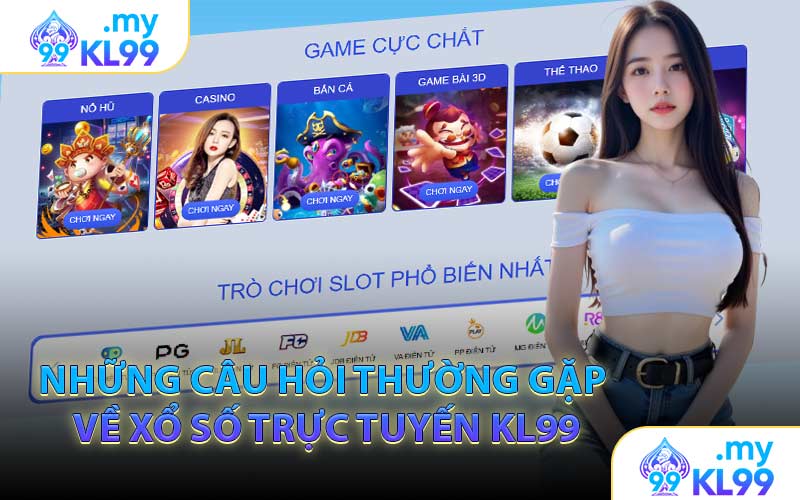 Những Câu Hỏi Thường Gặp Về Xổ Số Trực Tuyến KL99