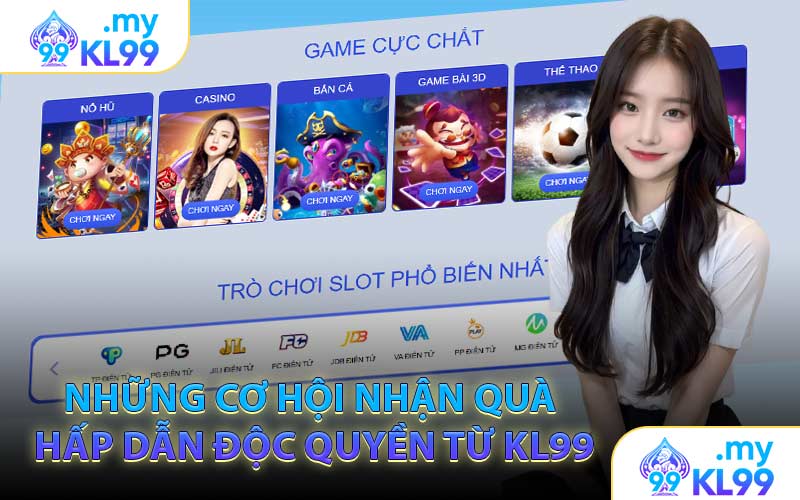 Những Cơ Hội Nhận Quà Hấp Dẫn Độc Quyền Từ KL99