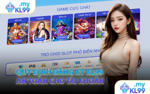 Quy Định Đăng Ký KL99 An Toàn Cho Tài Khoản