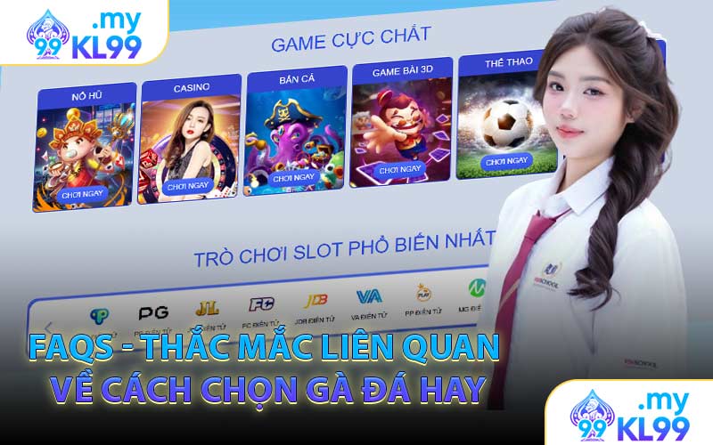 FAQs - Thắc Mắc Liên Quan Về Cách Chọn Gà Đá Hay