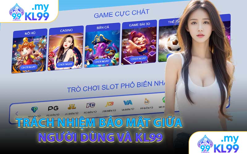 Trách Nhiệm Bảo Mật Giữa Người Dùng Và KL99